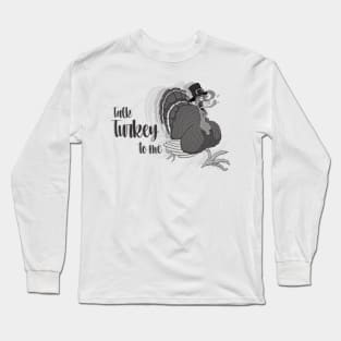 talk turkey to me,funny momment Long Sleeve T-Shirt